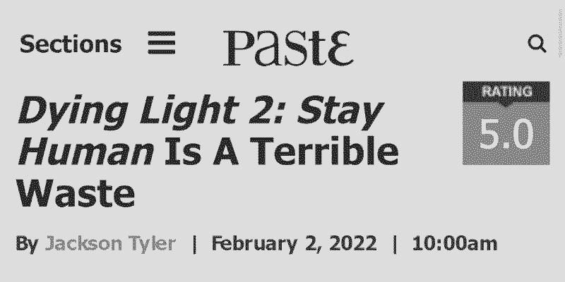 Paste Magazine article titled &lsquo;Dying Light 2: Stay Human Is A Terrible Waste&rsquo;, published on February 2, 2022 by Jackson Tyler